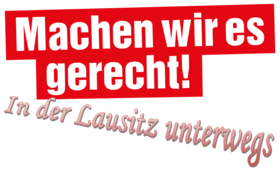 auf dem Bild sieht man das Aktionsloge für Sommerturen der Fraktion DIE LINKE im Landtag Brandenburg mit dem Text: Machen wir es gerecht!" mit dem Zusatztext: "In der Lausitz unterwegs"